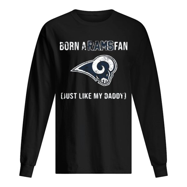 Born A Los Angeles Rams Fan Just Like My Daddy shirt