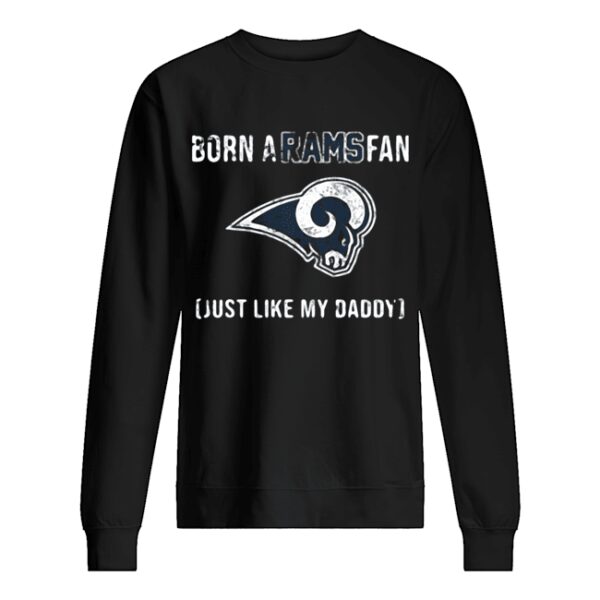 Born A Los Angeles Rams Fan Just Like My Daddy shirt