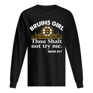 Bruins girl thou shalt not try me mood 24 7 shirt Bruins girl thou shalt not try me mood 24 7 shirt