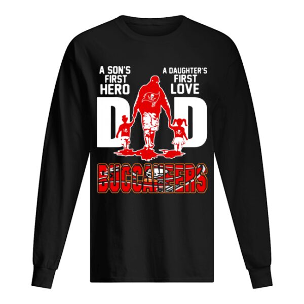 Buccaneers Dad A Son’s First Hero A Daughter’s First Love shirt