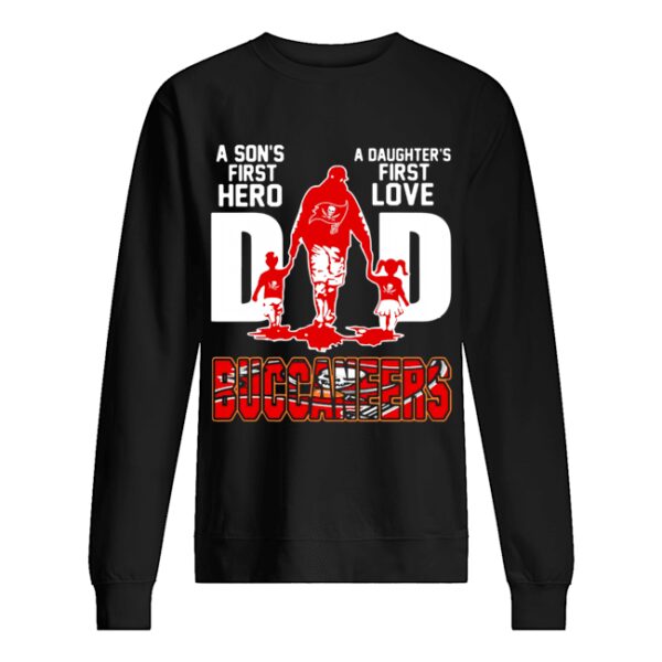 Buccaneers Dad A Son’s First Hero A Daughter’s First Love shirt