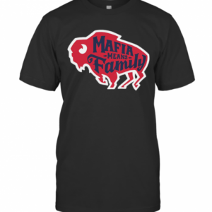 Buffalo Bills Mafia Means Family T-Shirt