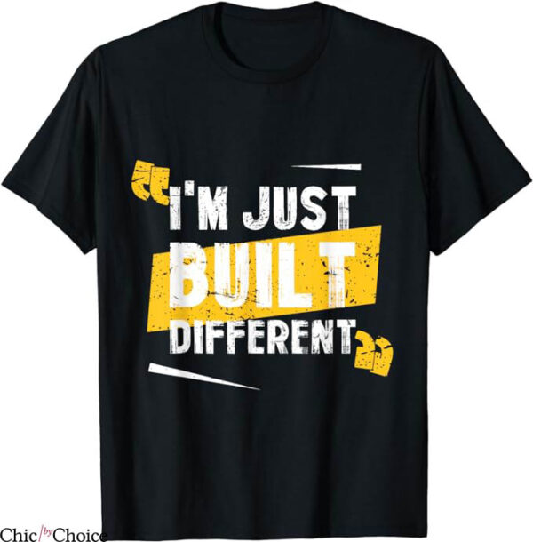 Built Different T-Shirt Highlight Quote T-Shirt Trending