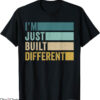Built Different T-Shirt I Am Just Built T-Shirt Trending