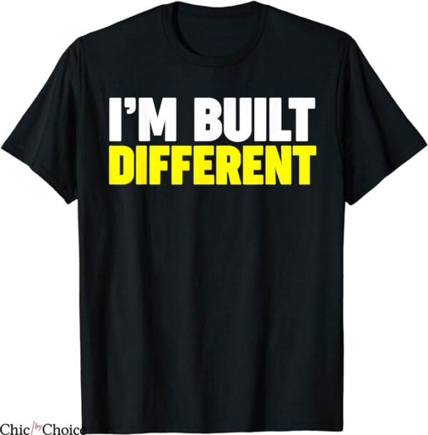 Built Different T-Shirt I Built Different Tee Shirt