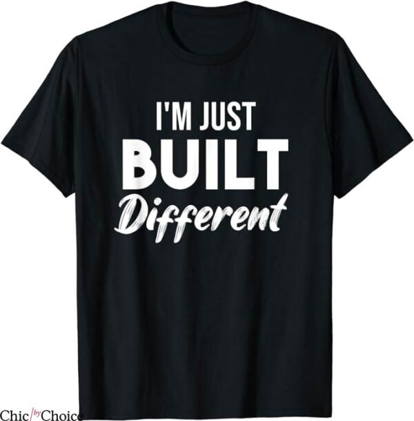 Built Different T-Shirt Just Built Different Shirt Trending
