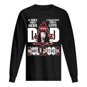 Bulldogs Dad A Son’s First Hero A Daughter’s First Love shirt Bulldogs Dad A Son’s First Hero A Daughter’s First Love shirt