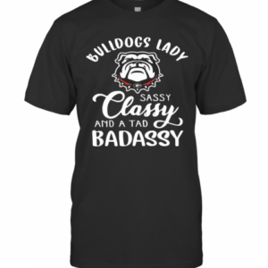 Bulldogs Lady Sassy Classy And A Tad Badassy T-Shirt