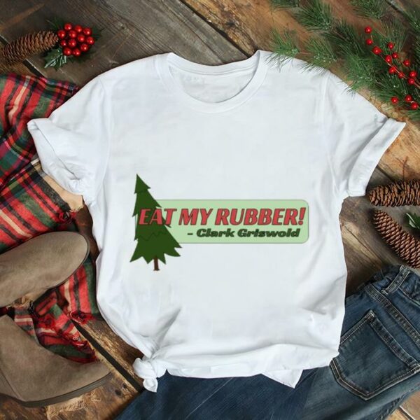 Bumper Sticker ~ Eat My Rubber National Lampoon’s Christmas Vacation shirt