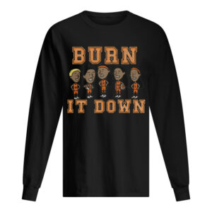 Burn It Down Shirt Burn It Down Shirt