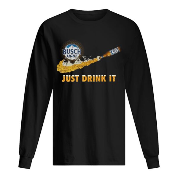 Busch Light Just Drink It shirt