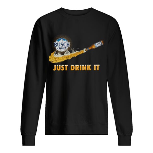 Busch Light Just Drink It shirt