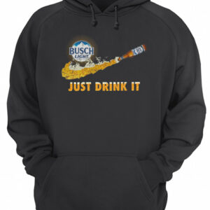 Busch Light Just Drink It shirt 2 Busch Light Just Drink It shirt 3
