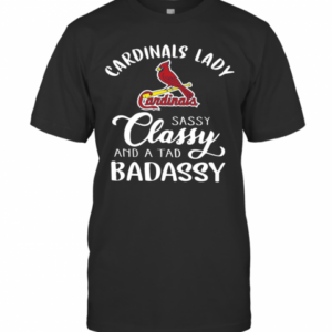 Cardinals Lady Sassy Classy And A Tad Badassy T-Shirt