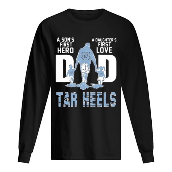 Carolina Tar Heels A Son’s First Hero Dad A Daughter’s First Love shirt