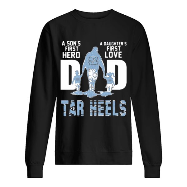 Carolina Tar Heels A Son’s First Hero Dad A Daughter’s First Love shirt