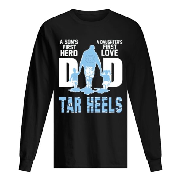 Carolina Tar Heels Chargers Dad a son’s first Hero a Daughter’s first love shirt