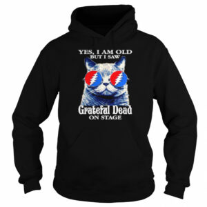 Cat yes I am old but I saw Grateful Dead on stage shirt 3