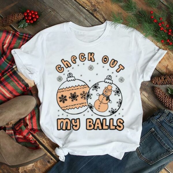 Check Out My Balls Christmas Joke shirt