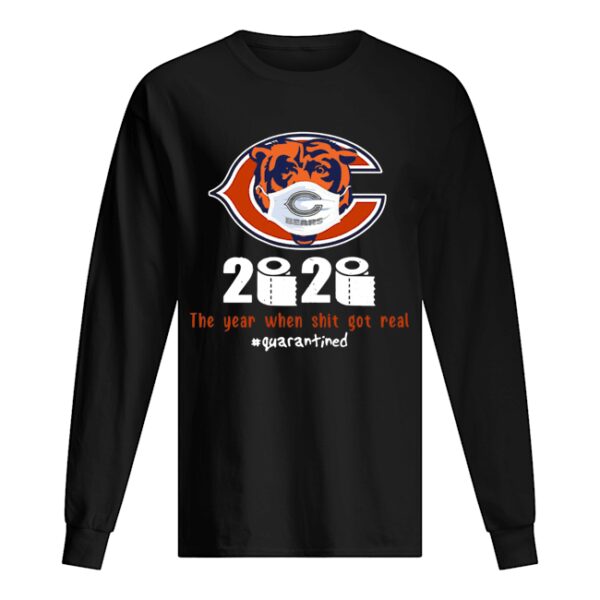 Chicago Bears 2020 The Year When Shit Got Real #Quarantined shirt