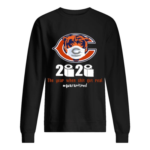 Chicago Bears 2020 The Year When Shit Got Real #Quarantined shirt