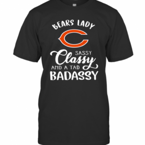 Chicago Bears Lady Sassy Classy And A Tad Badassy T-Shirt