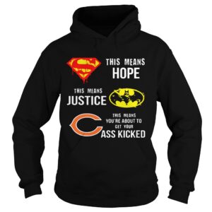 Chicago Bears Superman Means Hope Batman Justice Your Ass Kicked shirt Chicago Bears Superman Means Hope Batman Justice Your Ass Kicked shirt