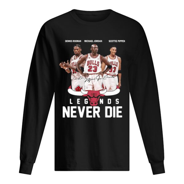 Chicago Bulls NBA Legends never die shirt