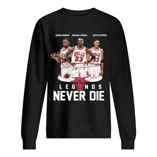 Chicago Bulls NBA Legends never die shirt