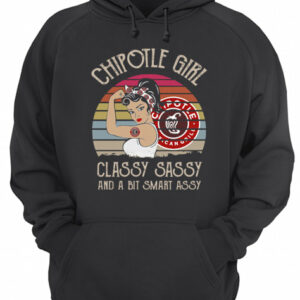 Chipotle Girl Classy Sassy And A Bit Smart Assy Vintage Retro shirt 2 Chipotle Girl Classy Sassy And A Bit Smart Assy Vintage Retro shirt 3