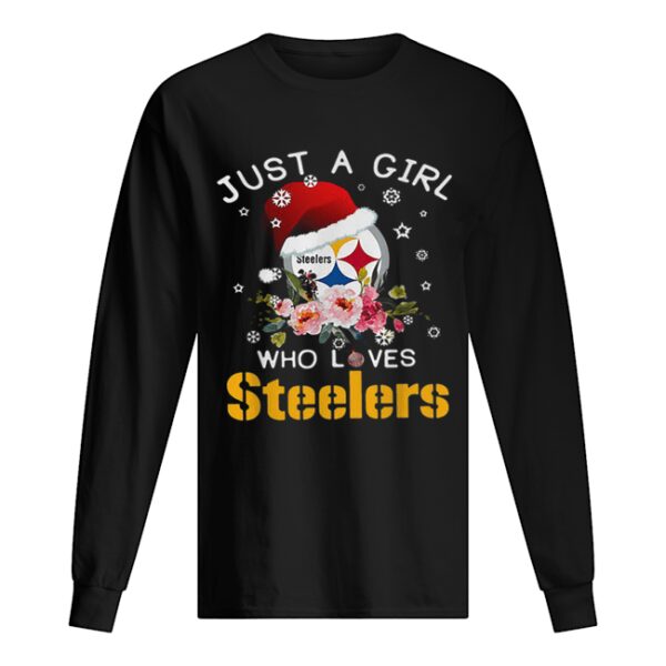 Christmas just a girl who loves Pittsburgh Steelers shirt