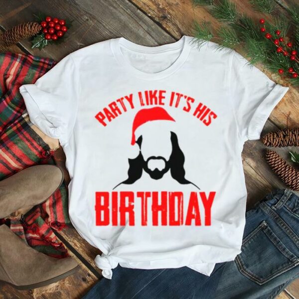 Christmas party like it’s his birthday shirt