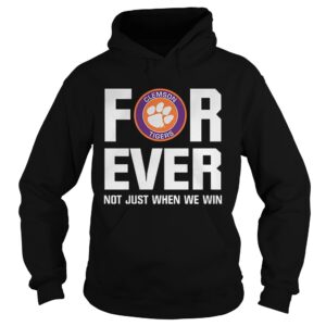 Clemson Tigers For ever not just when we win shirt Clemson Tigers For ever not just when we win shirt