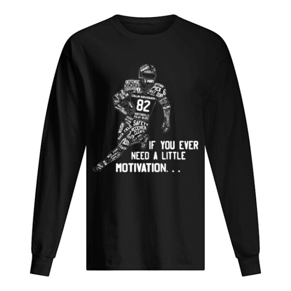 Collin Krivoshein If you ever need a little motivation shirt