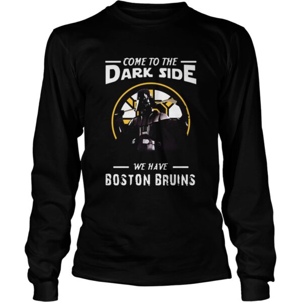 Come To The Dark Side We Have Boston Bruins shirt