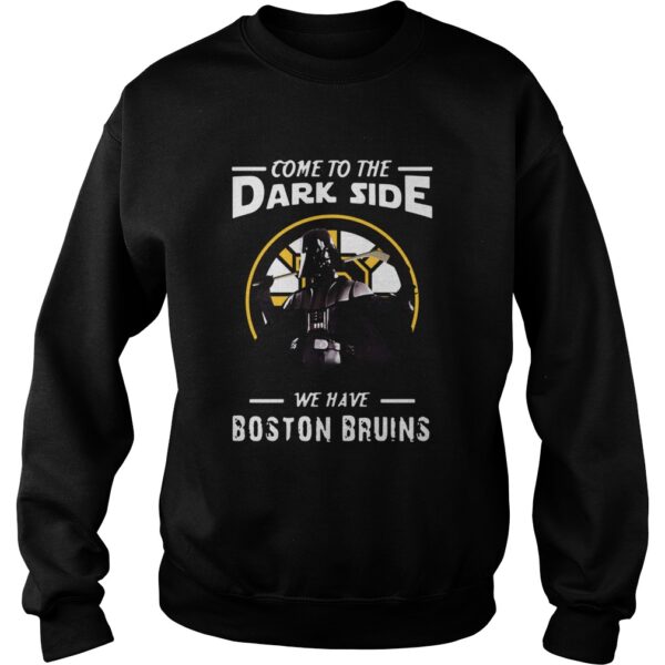 Come To The Dark Side We Have Boston Bruins shirt