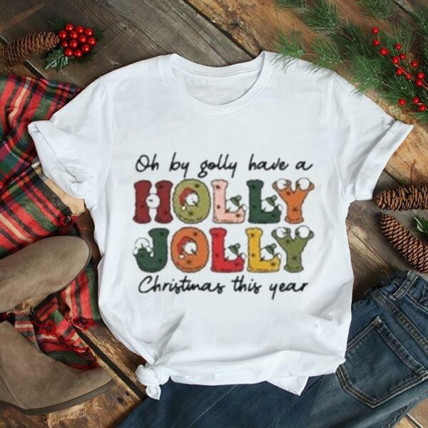 Comfort Colors Oh By Golly Have A Holly Jolly Christmas This Year Shirt