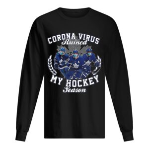 Corona Virus Ruined Toronto Maple Leafs My Hockey Seasons shirt Corona Virus Ruined Toronto Maple Leafs My Hockey Seasons shirt