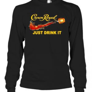 Crown Royal Just Drink It T-Shirt Crown Royal Just Drink It T-Shirt