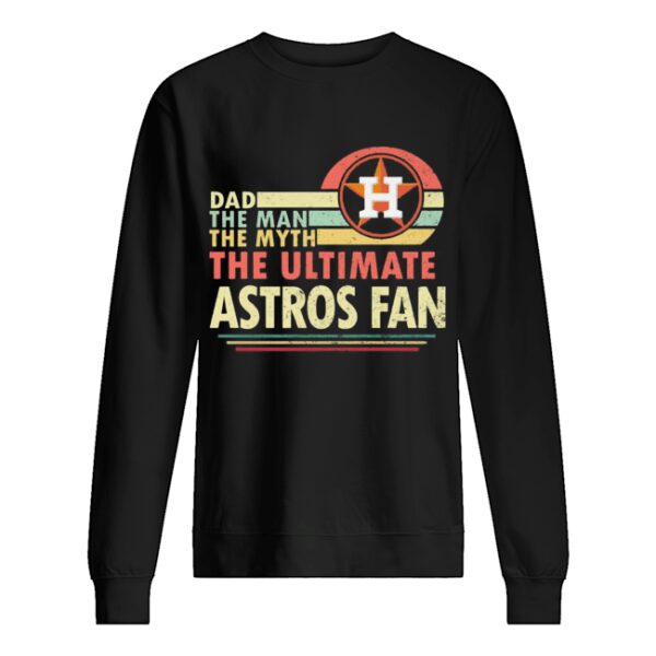 Dad the man the myth the ultimate astros fan vintage shirt