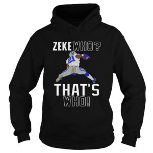 Dallas Cowboys Ezekiel Elliott Zeke who thats who shirt Dallas Cowboys Ezekiel Elliott Zeke who thats who shirt