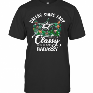Dallas Stars Lady Sassy Classy And A Tad Badassy T-Shirt
