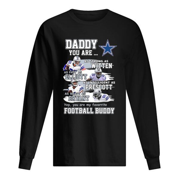 Dallas cowboys daddy you are as strong as witten as fast as elliott as intelligent as prescott football buddy happy father’s day shirt