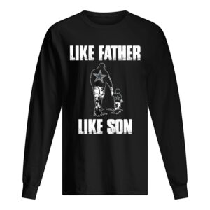 Dallas cowboys like father like son happy father’s day shirt Dallas cowboys like father like son happy father’s day shirt