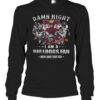 Damn Right I Am A Bulldogs Fan Now And Forever T-Shirt