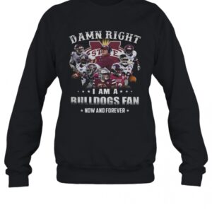 Damn Right I Am A Bulldogs Fan Now And Forever T-Shirt 2 Damn Right I Am A Bulldogs Fan Now And Forever T Shirt 3