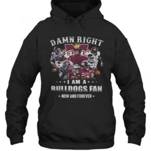 Damn Right I Am A Bulldogs Fan Now And Forever T-Shirt 3 Damn Right I Am A Bulldogs Fan Now And Forever T Shirt 4