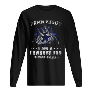 Damn Right I Am A Cowboys Fan Now And Forever shirt Damn Right I Am A Cowboys Fan Now And Forever shirt