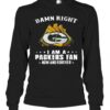 Damn Right I Am A Green Bay Packers Fan Now And Forever T-Shirt
