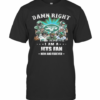 Damn Right I Am A Jets Fan Now And Forever T-Shirt